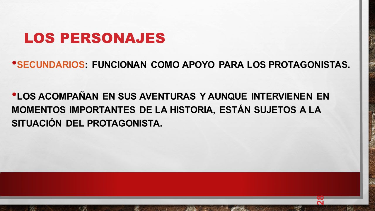 LOS PERSONAJES Secundarios: Funcionan como apoyo para los protagonistas.