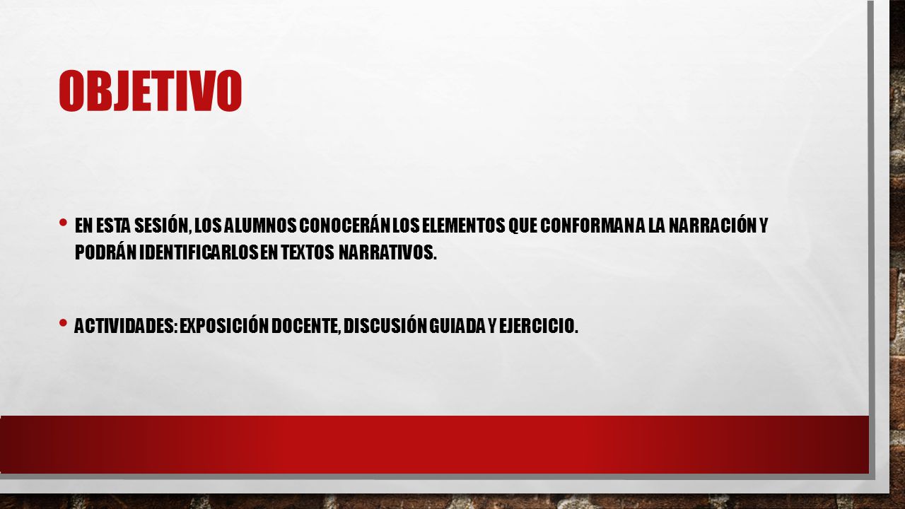 Objetivo En esta sesión, los alumnos conocerán los elementos que conforman a la narración y podrán identificarlos en textos narrativos.