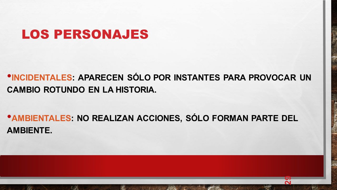 LOS PERSONAJES Incidentales: Aparecen sólo por instantes para provocar un cambio rotundo en la historia.