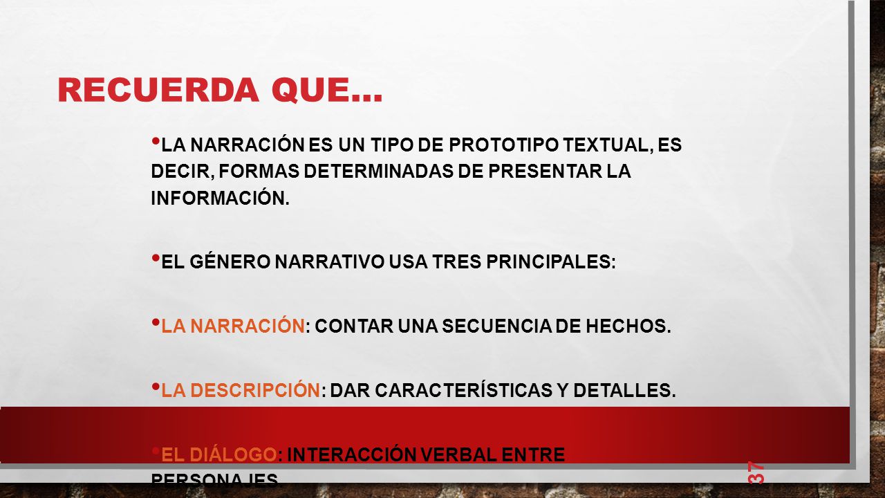 RECUERDA QUE... La narración es un tipo de prototipo textual, es decir, formas determinadas de presentar la información.