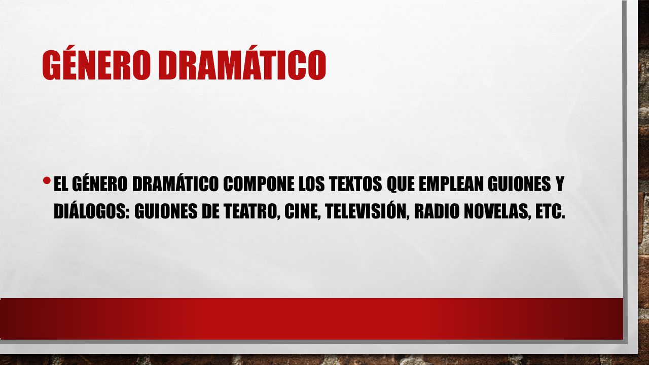 Género dramático El género dramático compone los textos que emplean guiones y diálogos: guiones de teatro, cine, televisión, radio novelas, etc.