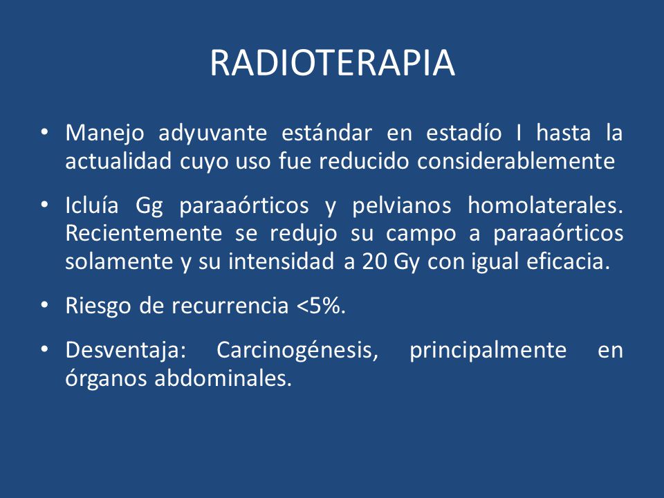 RADIOTERAPIA Manejo adyuvante estándar en estadío I hasta la actualidad cuyo uso fue reducido considerablemente.