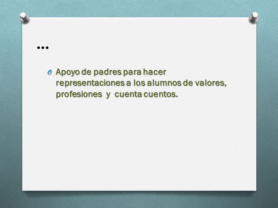 … Apoyo de padres para hacer representaciones a los alumnos de valores, profesiones y cuenta cuentos.