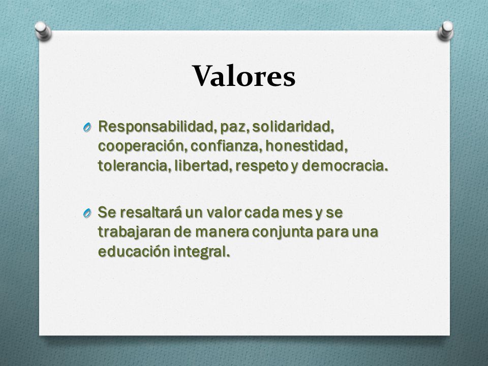 Valores Responsabilidad, paz, solidaridad, cooperación, confianza, honestidad, tolerancia, libertad, respeto y democracia.