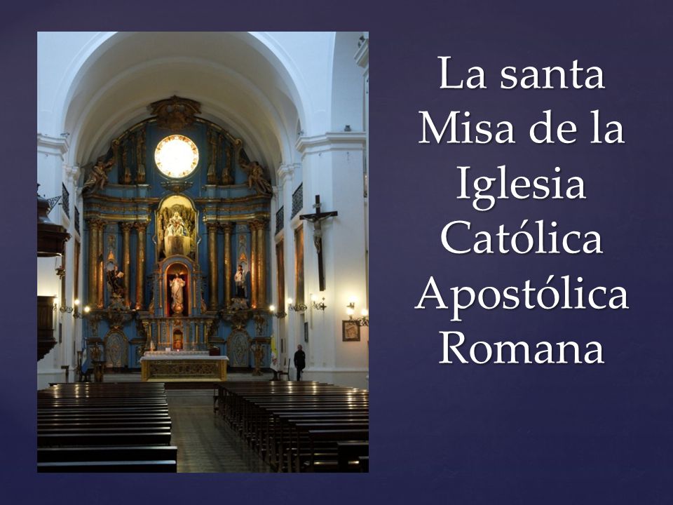 La santa Misa de la Iglesia Católica Apostólica Romana