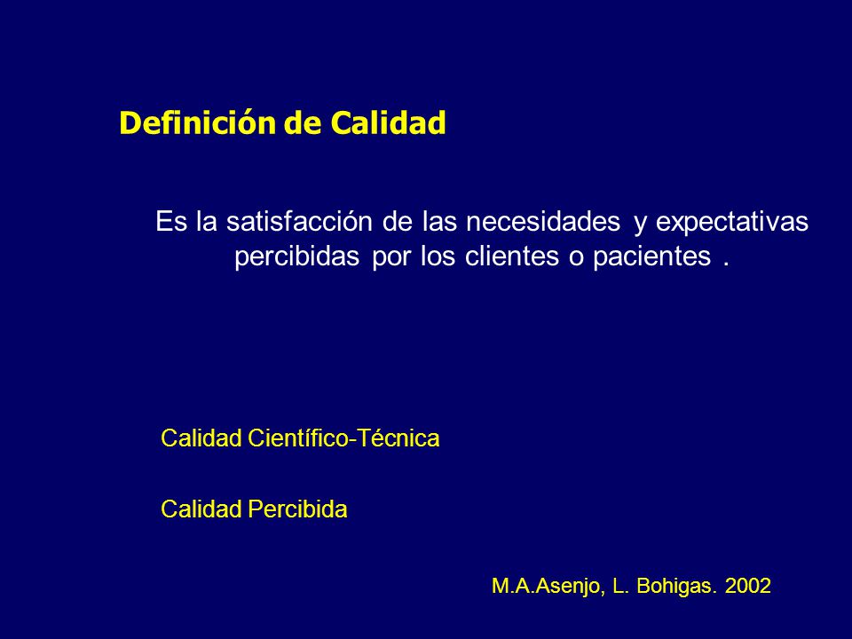 Definición de Calidad Es la satisfacción de las necesidades y expectativas percibidas por los clientes o pacientes .