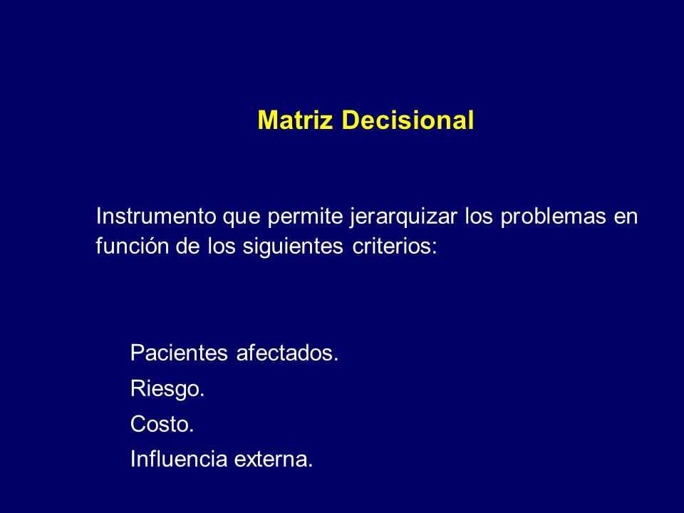 Matriz Decisional Instrumento que permite jerarquizar los problemas en función de los siguientes criterios: