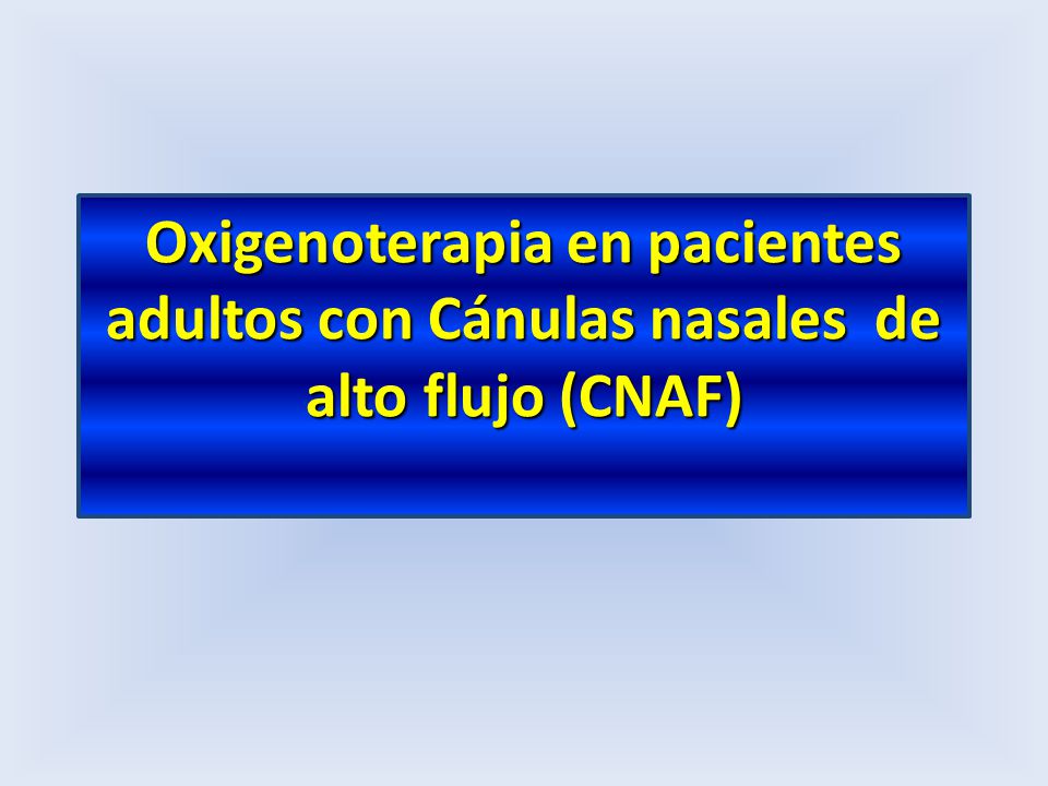 Oxigenoterapia en pacientes adultos con Cánulas nasales de alto flujo (CNAF)