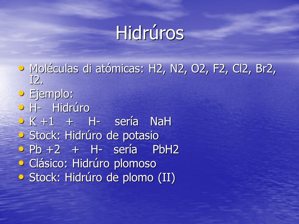 Hidrúros Moléculas di atómicas: H2, N2, O2, F2, Cl2, Br2, I2. Ejemplo: