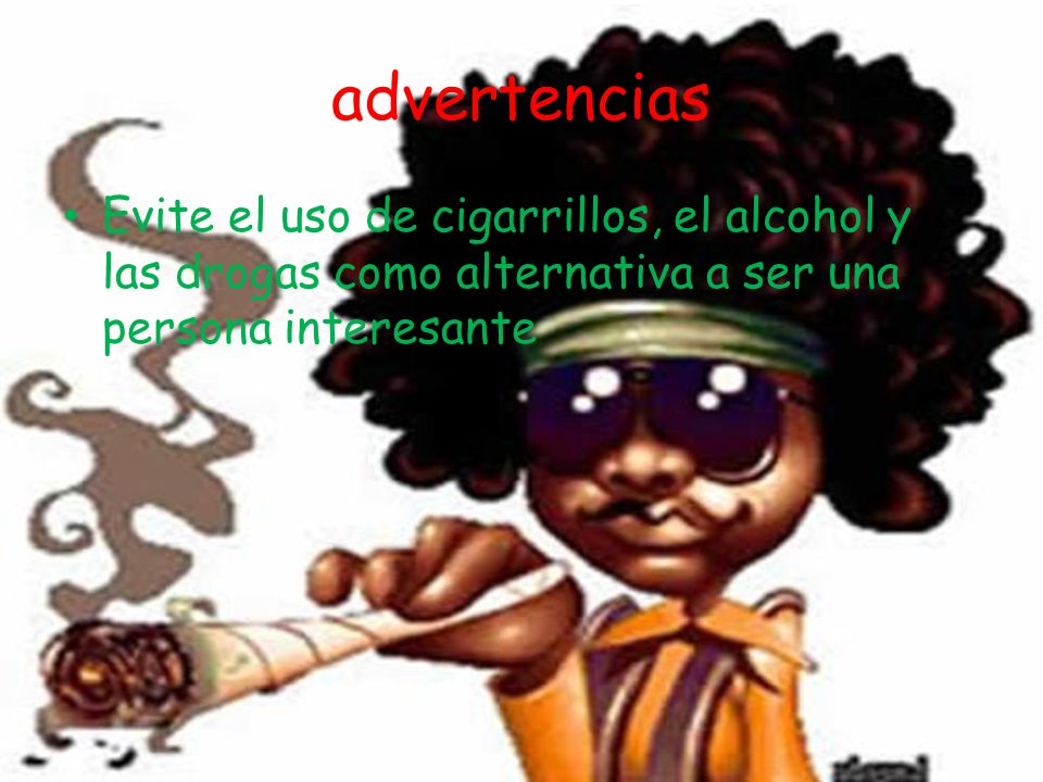 advertencias Evite el uso de cigarrillos, el alcohol y las drogas como alternativa a ser una persona interesante.