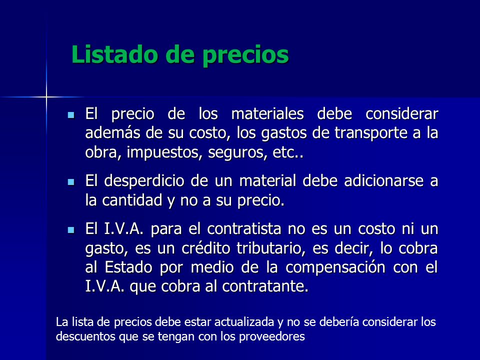 Listado de precios El precio de los materiales debe considerar además de su costo, los gastos de transporte a la obra, impuestos, seguros, etc..