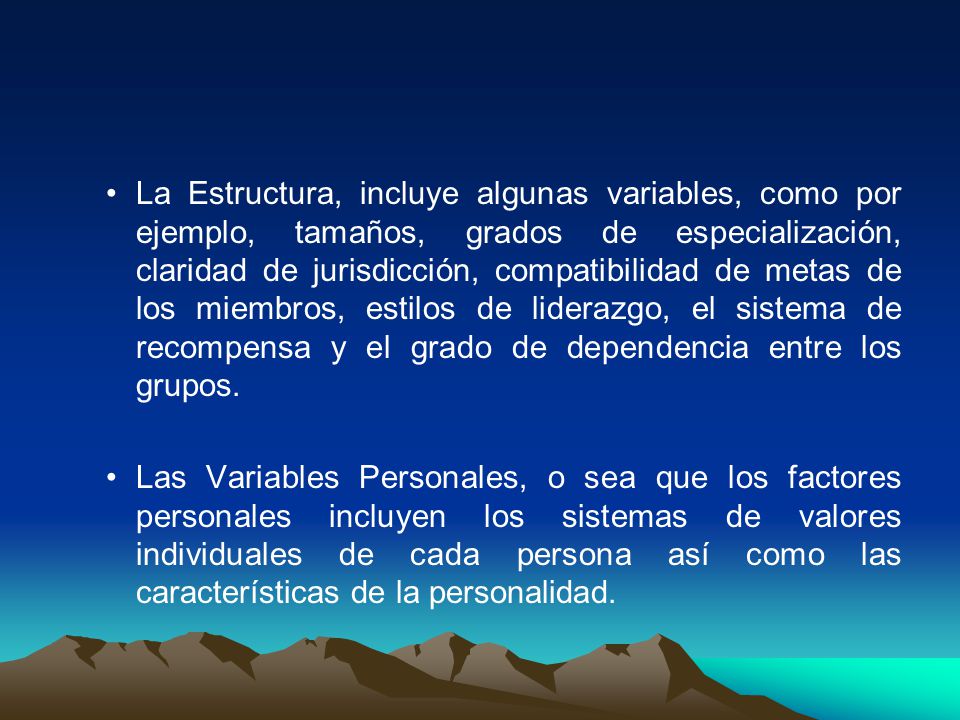 La Estructura, incluye algunas variables, como por ejemplo, tamaños, grados de especialización, claridad de jurisdicción, compatibilidad de metas de los miembros, estilos de liderazgo, el sistema de recompensa y el grado de dependencia entre los grupos.