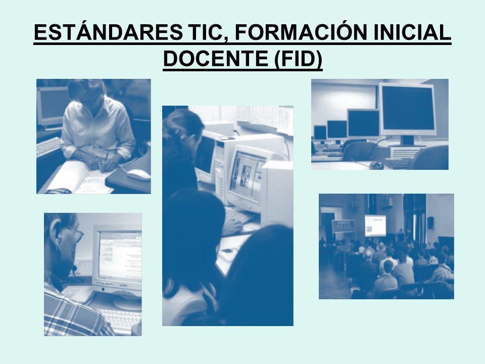 ESTÁNDARES TIC, FORMACIÓN INICIAL DOCENTE (FID)