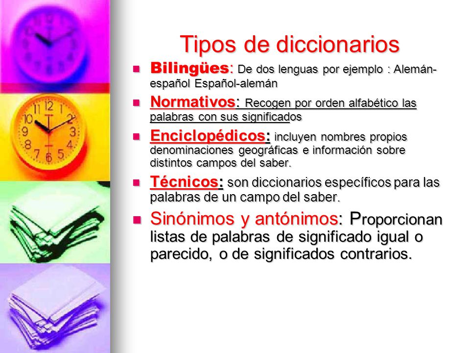 Tipos de diccionarios Bilingües: De dos lenguas por ejemplo : Alemán-español Español-alemán.