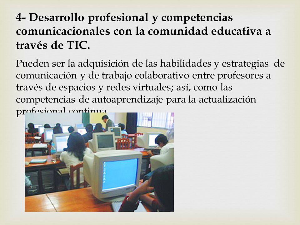 4- Desarrollo profesional y competencias comunicacionales con la comunidad educativa a través de TIC.