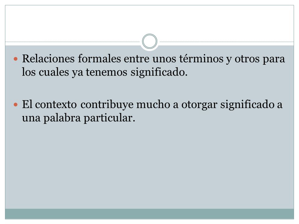 Relaciones formales entre unos términos y otros para los cuales ya tenemos significado.