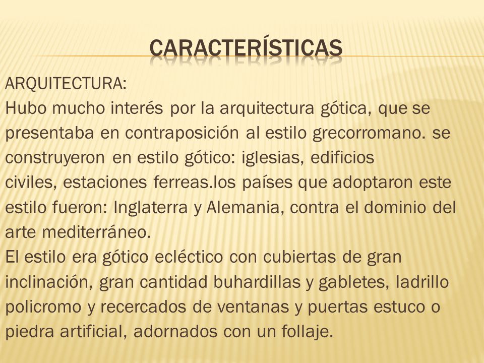 Características Hubo mucho interés por la arquitectura gótica, que se