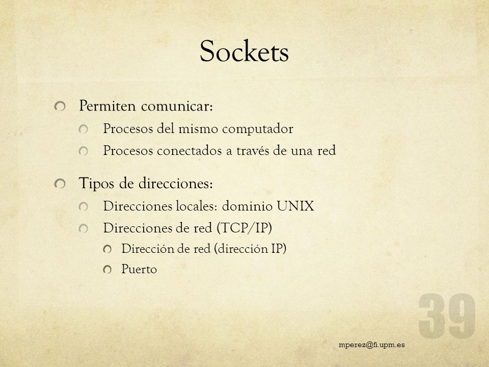 Sockets Permiten comunicar: Tipos de direcciones:
