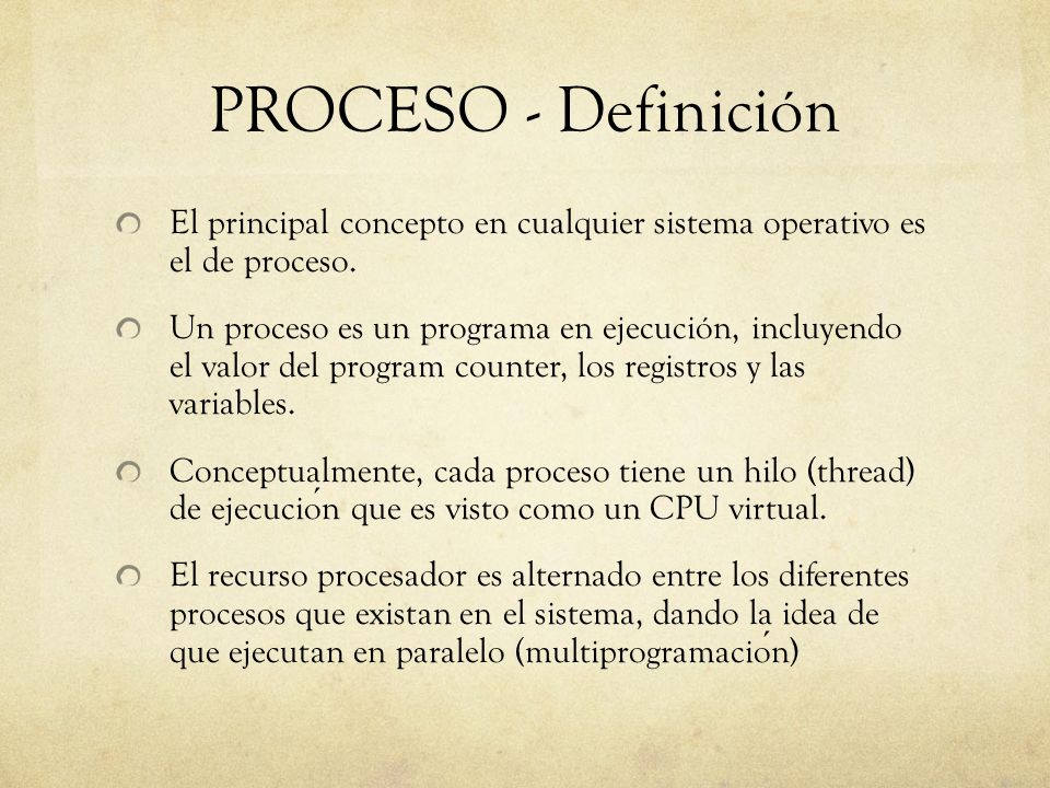 PROCESO - Definición El principal concepto en cualquier sistema operativo es el de proceso.