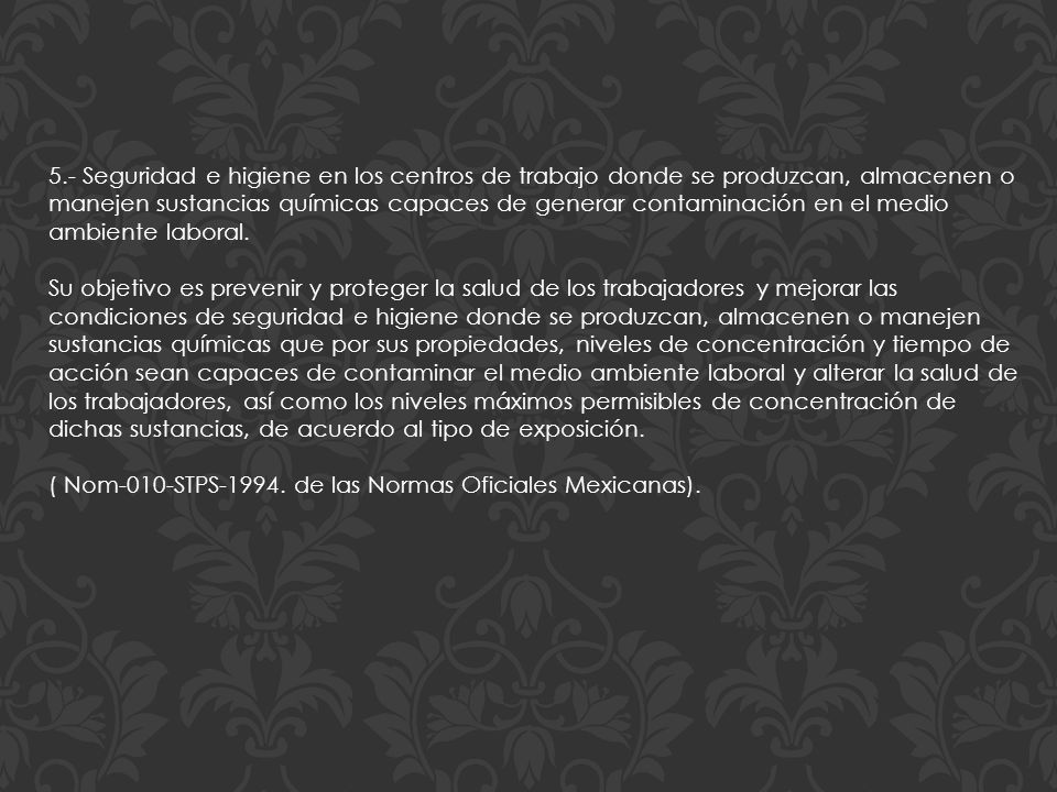 5.- Seguridad e higiene en los centros de trabajo donde se produzcan, almacenen o manejen sustancias químicas capaces de generar contaminación en el medio ambiente laboral.