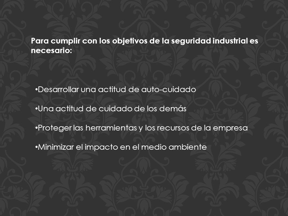 Para cumplir con los objetivos de la seguridad industrial es necesario: