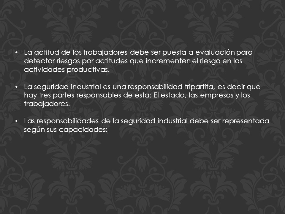 La actitud de los trabajadores debe ser puesta a evaluación para detectar riesgos por actitudes que incrementen el riesgo en las actividades productivas.