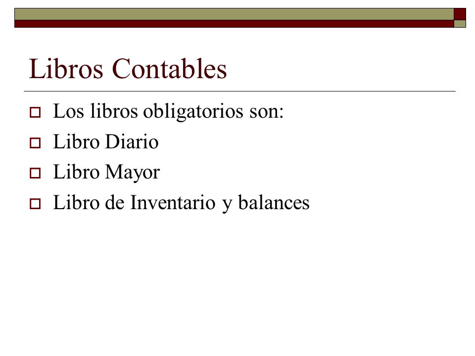 Libros Contables Los libros obligatorios son: Libro Diario Libro Mayor