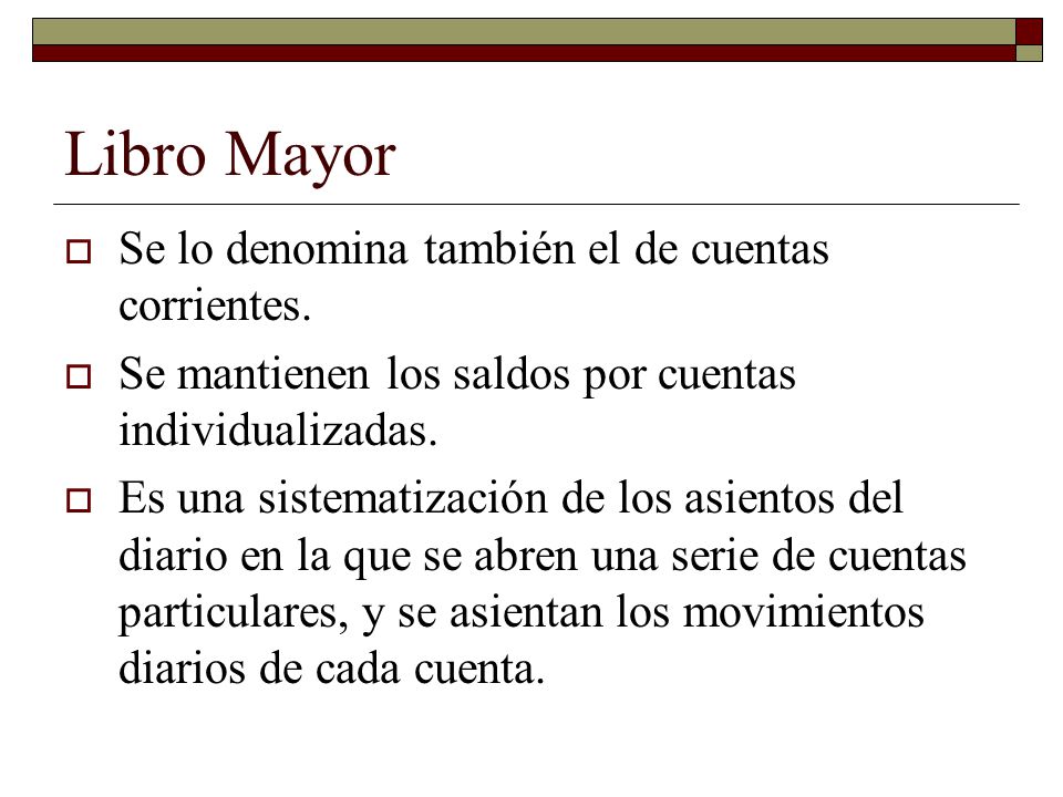 Libro Mayor Se lo denomina también el de cuentas corrientes.
