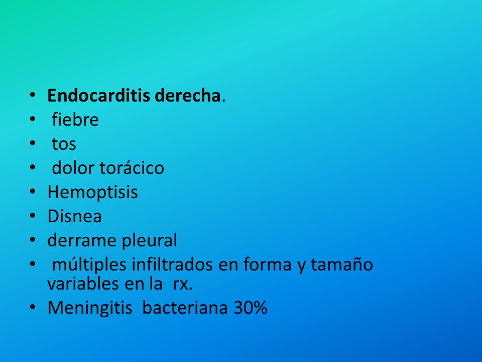 Endocarditis derecha. fiebre. tos. dolor torácico. Hemoptisis. Disnea. derrame pleural.