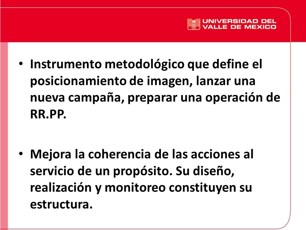 Instrumento metodológico que define el posicionamiento de imagen, lanzar una nueva campaña, preparar una operación de RR.PP.