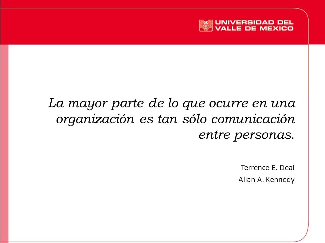 La mayor parte de lo que ocurre en una organización es tan sólo comunicación entre personas.