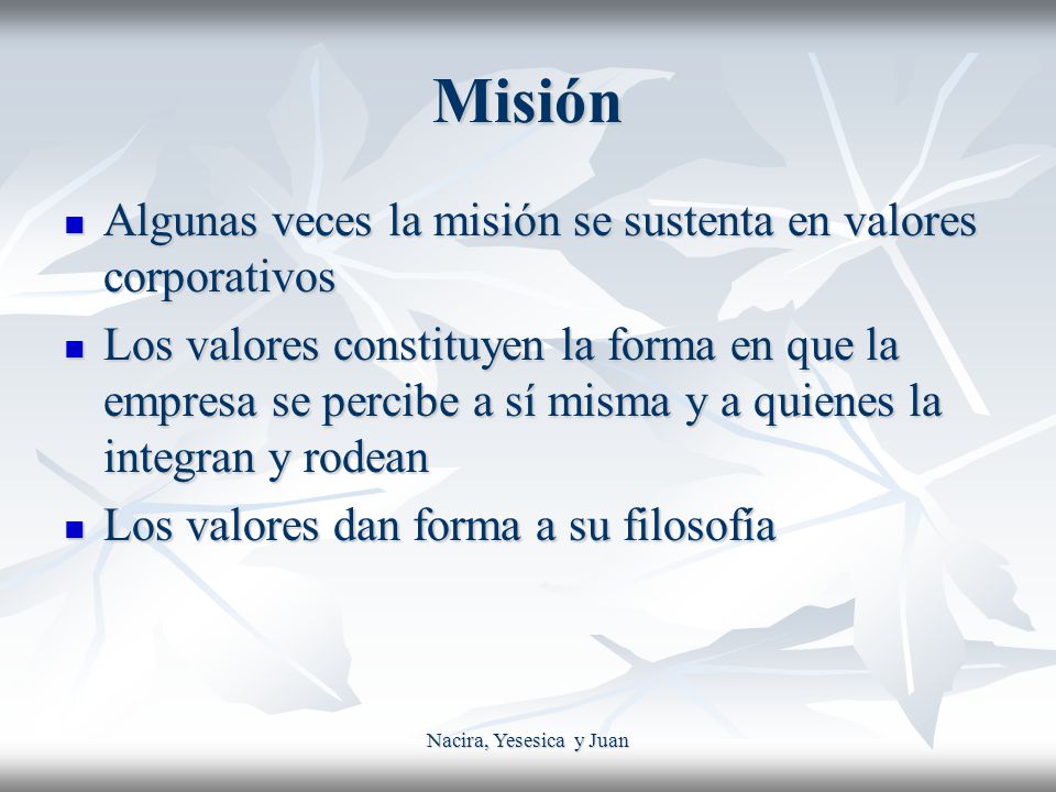 Misión Algunas veces la misión se sustenta en valores corporativos
