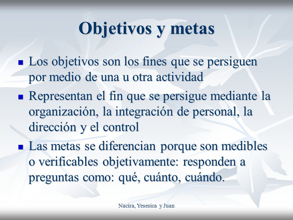 Objetivos y metas Los objetivos son los fines que se persiguen por medio de una u otra actividad.