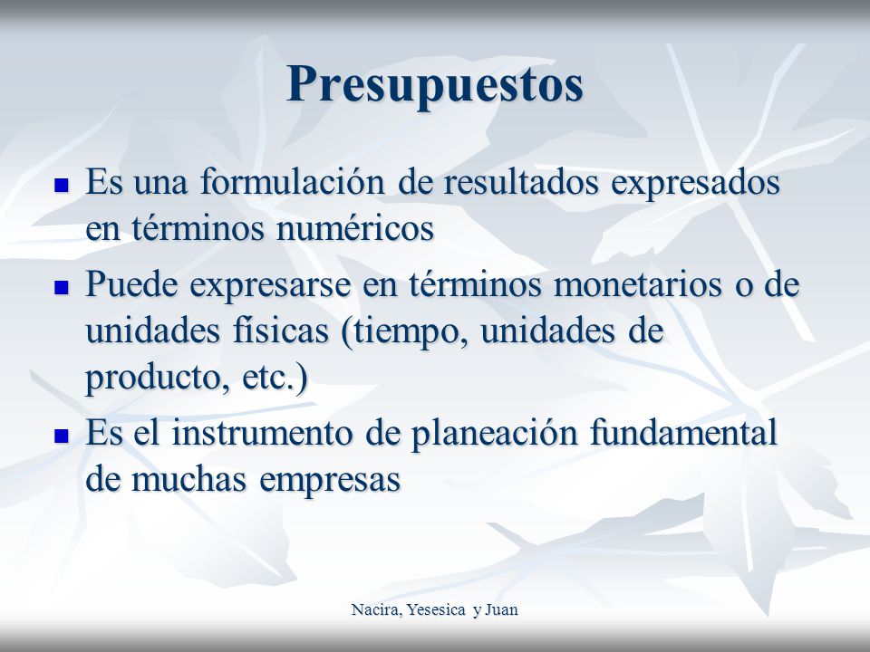 Presupuestos Es una formulación de resultados expresados en términos numéricos.