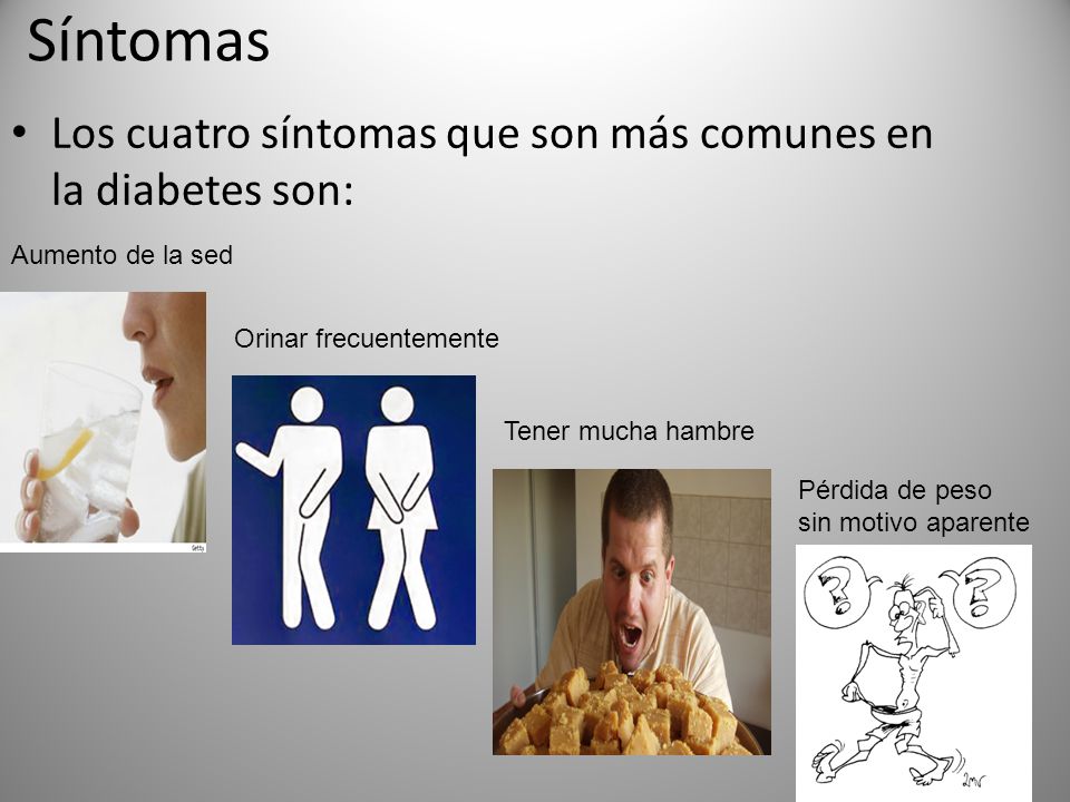 Síntomas Los cuatro síntomas que son más comunes en la diabetes son:
