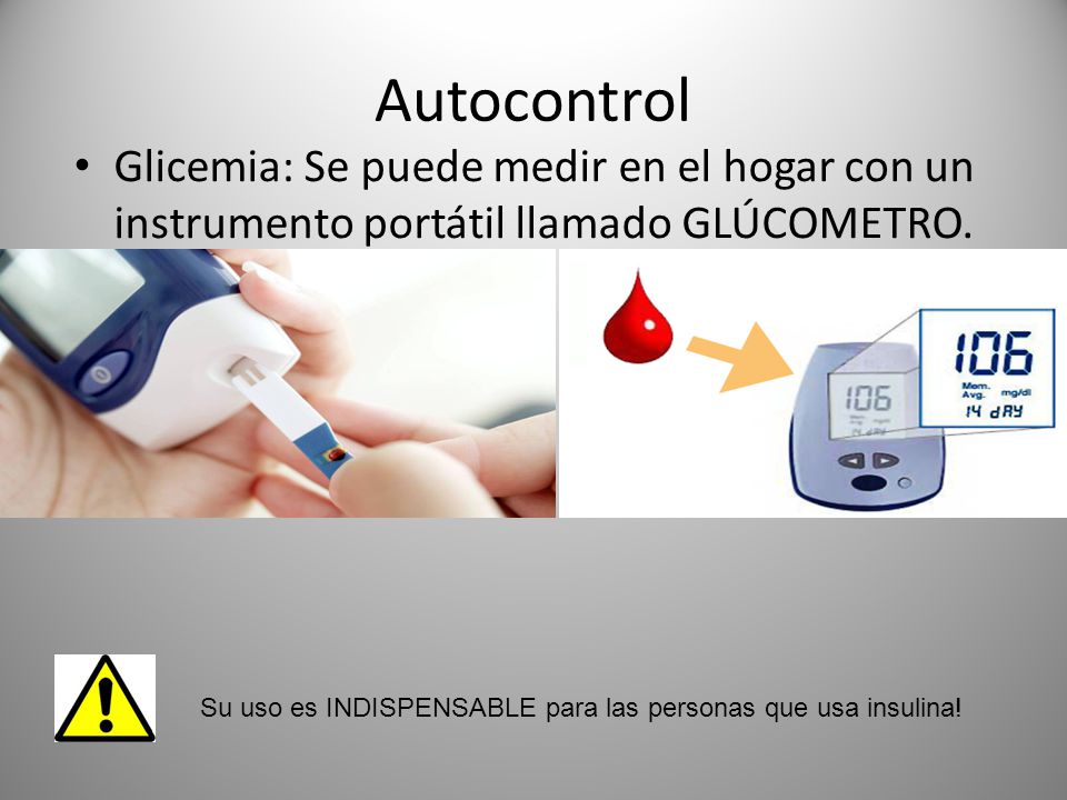 Autocontrol Glicemia: Se puede medir en el hogar con un instrumento portátil llamado GLÚCOMETRO.