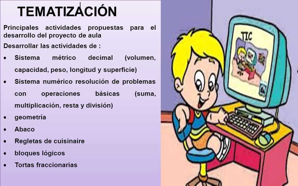 l TEMATIZACIÓN. Principales actividades propuestas para el desarrollo del proyecto de aula. Desarrollar las actividades de :