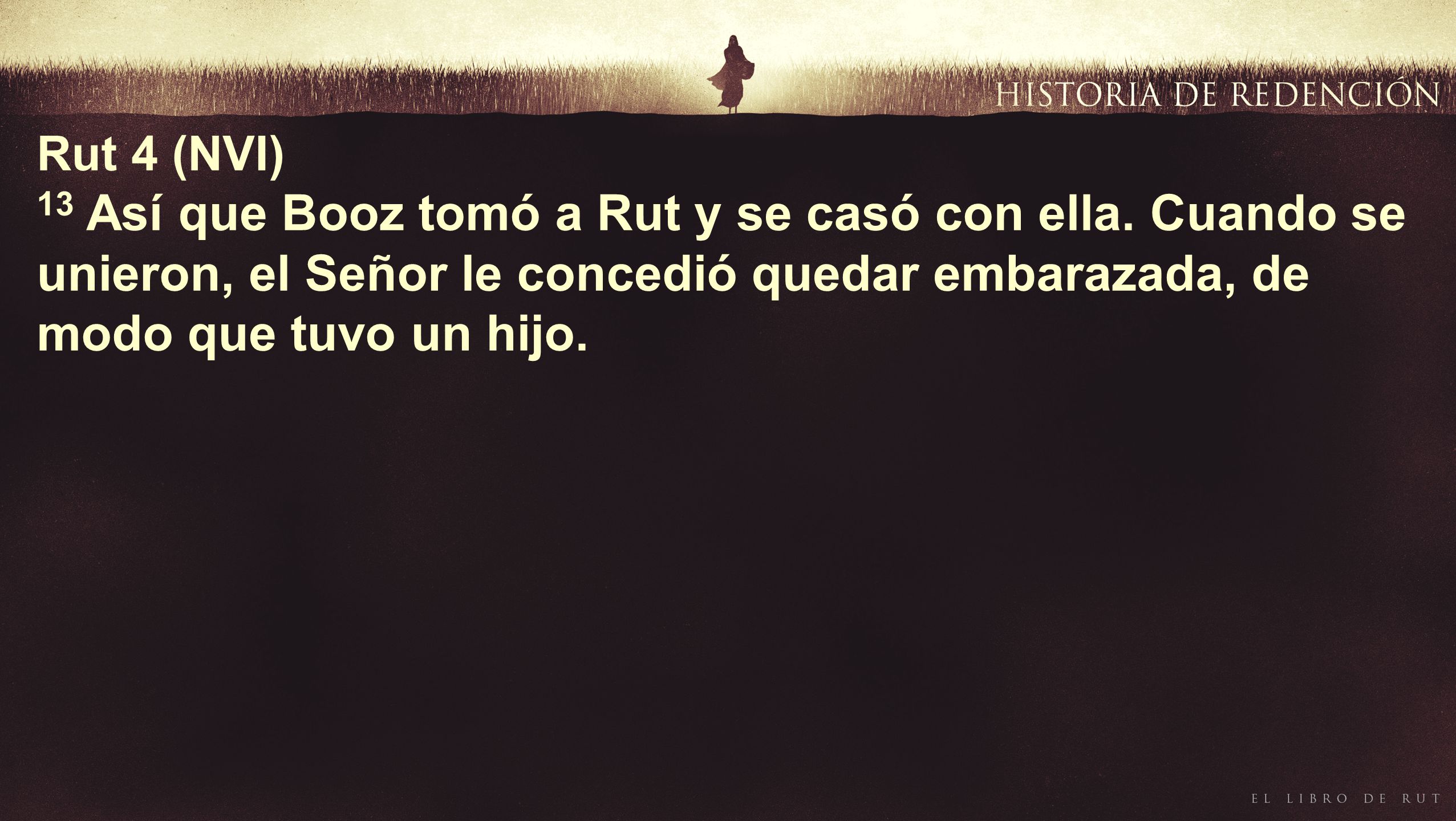 Rut 4 (NVI) 13 Así que Booz tomó a Rut y se casó con ella.
