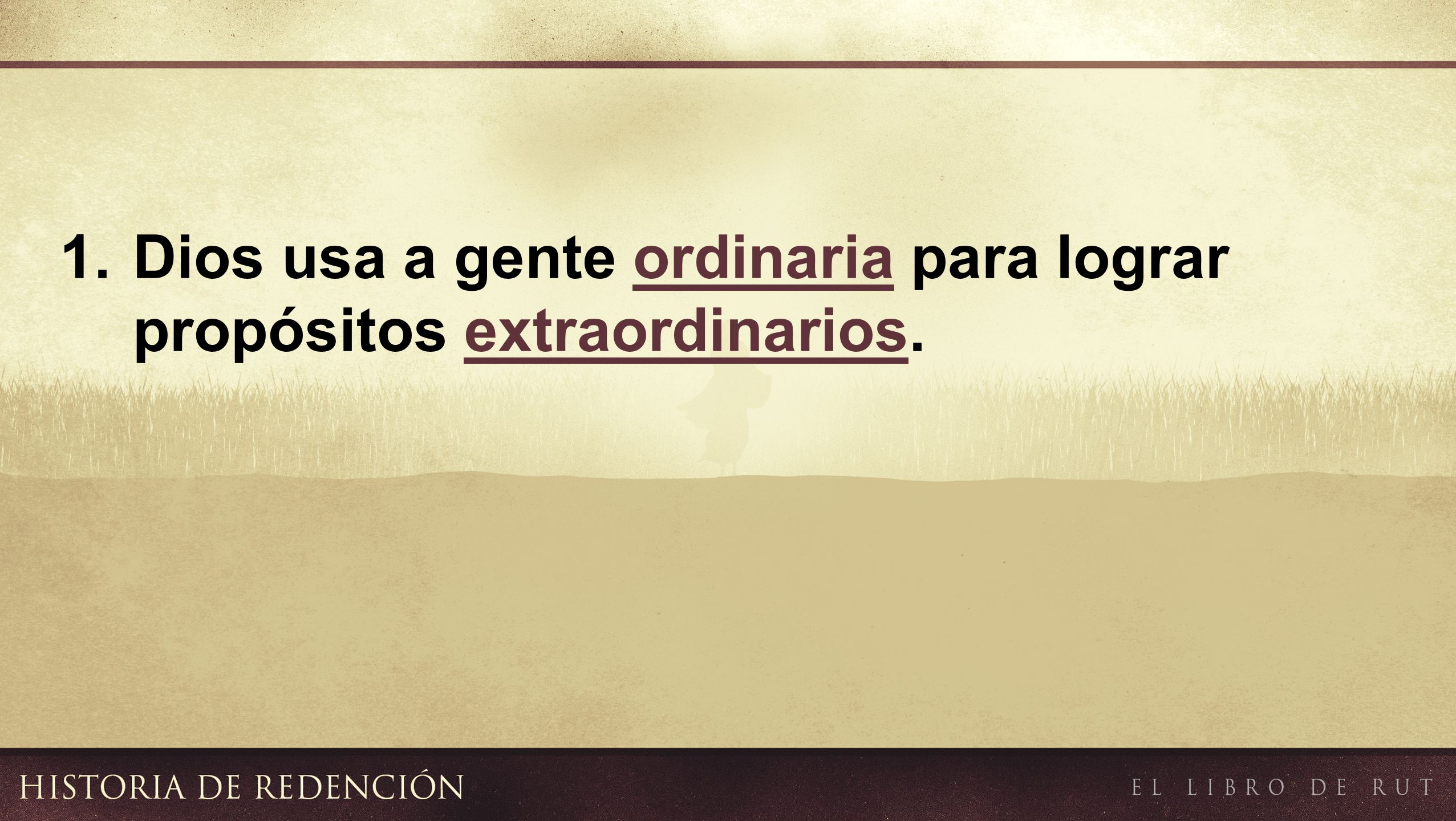 1. Dios usa a gente ordinaria para lograr propósitos extraordinarios.