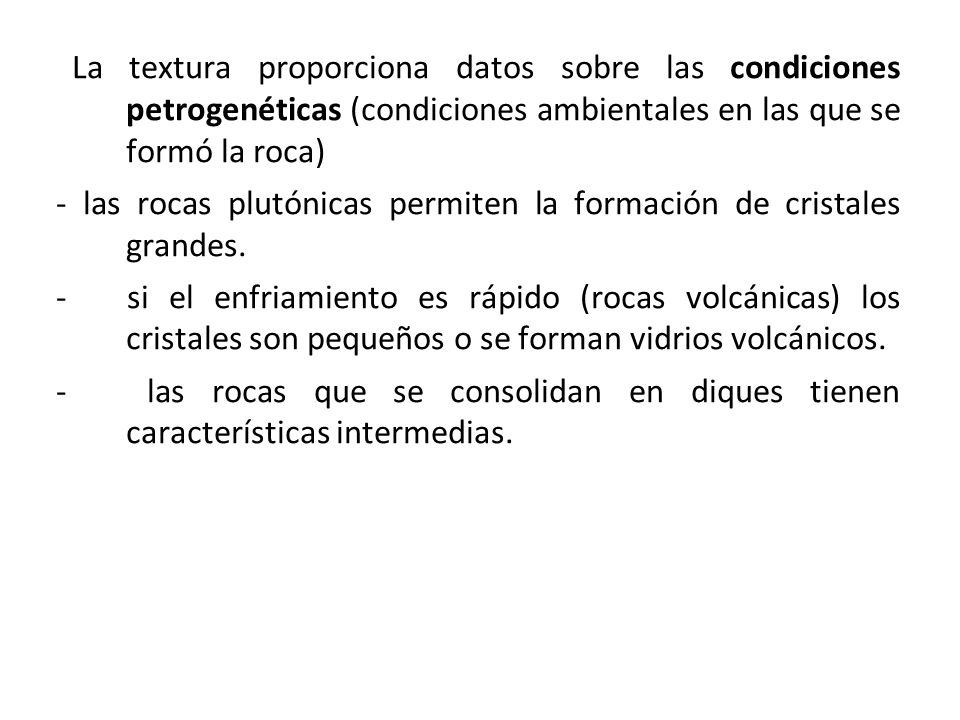 La textura proporciona datos sobre las condiciones petrogenéticas (condiciones ambientales en las que se formó la roca)