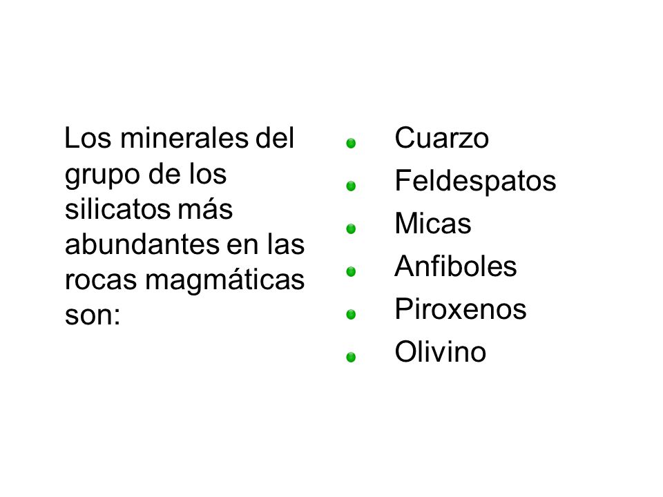 Los minerales del grupo de los silicatos más abundantes en las rocas magmáticas son: