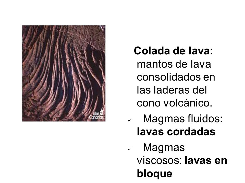 Colada de lava: mantos de lava consolidados en las laderas del cono volcánico.
