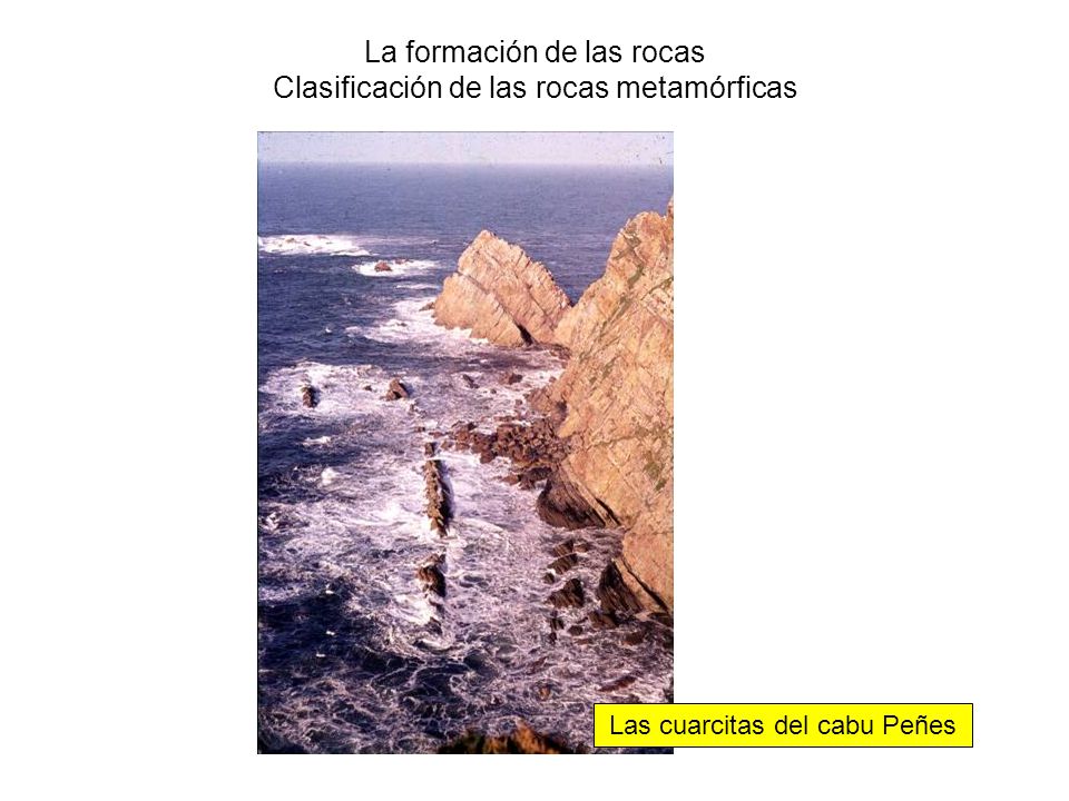 La formación de las rocas Clasificación de las rocas metamórficas