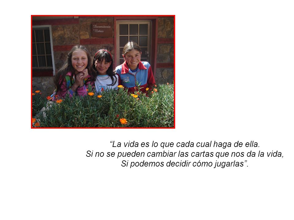 La vida es lo que cada cual haga de ella.
