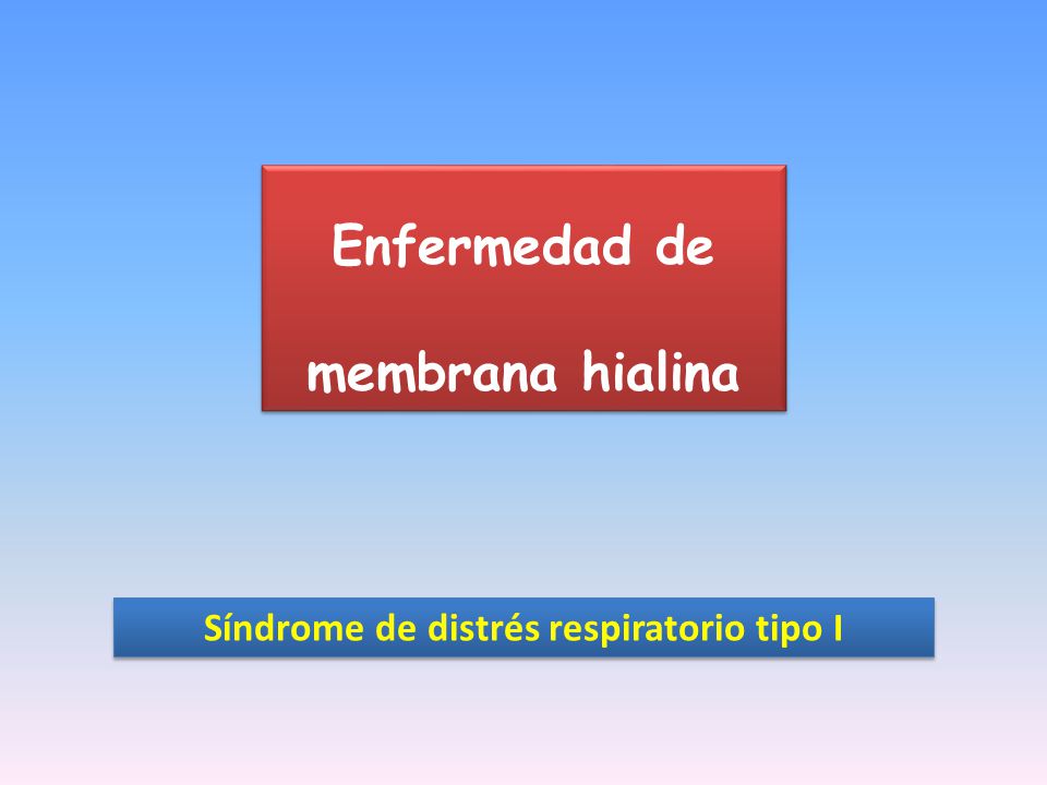 Enfermedad de membrana hialina Síndrome de distrés respiratorio tipo I