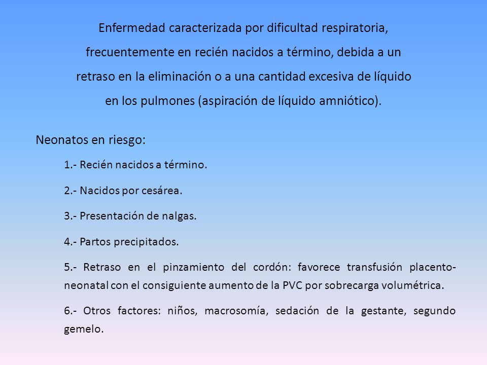 Enfermedad caracterizada por dificultad respiratoria, frecuentemente en recién nacidos a término, debida a un retraso en la eliminación o a una cantidad excesiva de líquido en los pulmones (aspiración de líquido amniótico).
