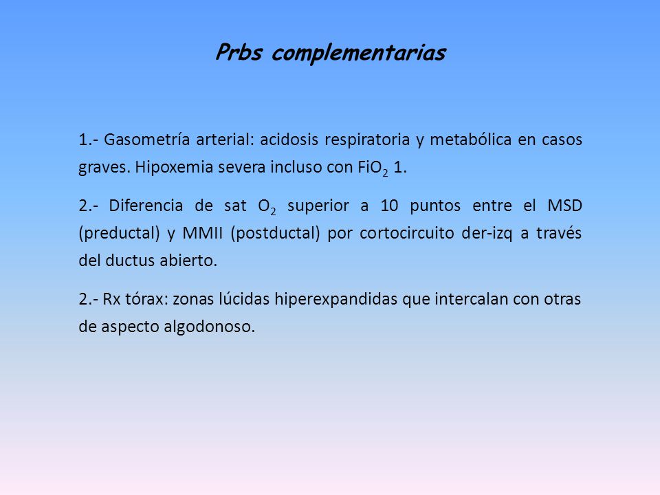 Prbs complementarias 1.- Gasometría arterial: acidosis respiratoria y metabólica en casos graves. Hipoxemia severa incluso con FiO2 1.