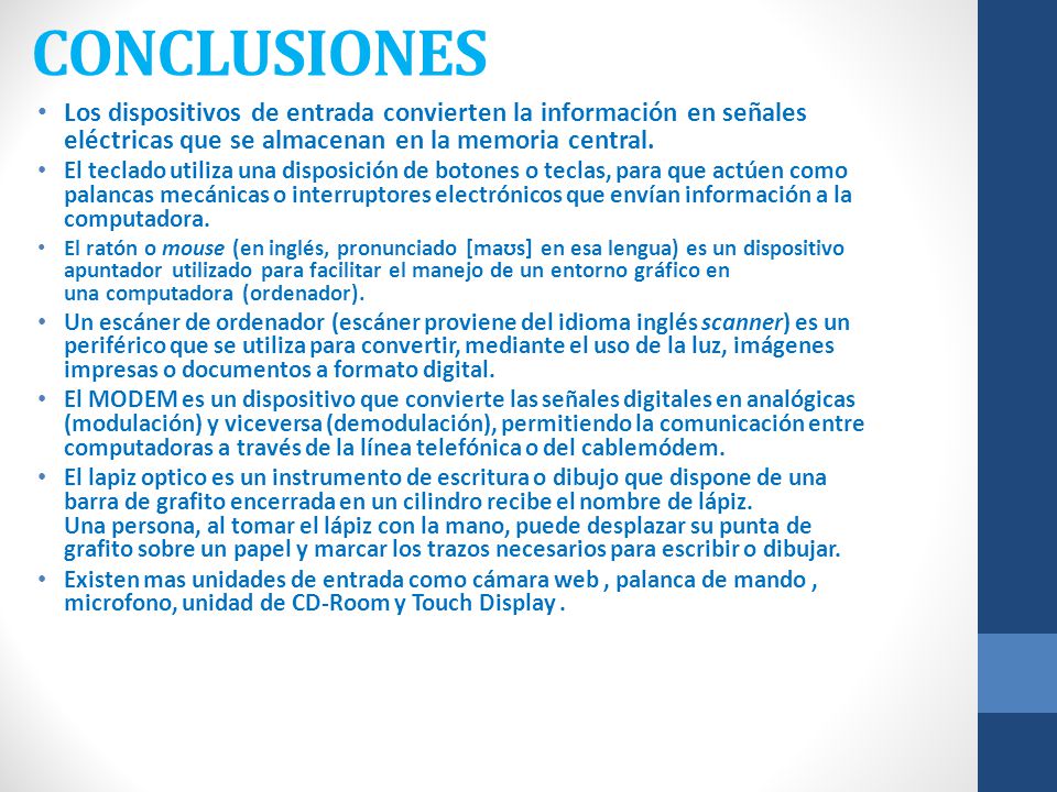 CONCLUSIONES Los dispositivos de entrada convierten la información en señales eléctricas que se almacenan en la memoria central.