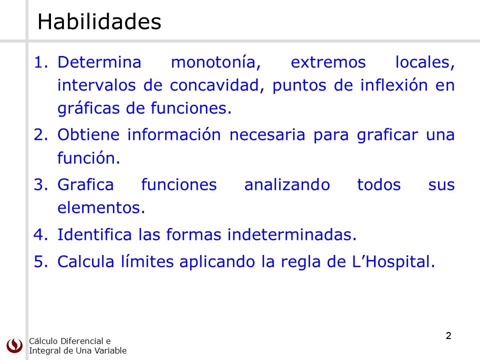 Habilidades Determina monotonía, extremos locales, intervalos de concavidad, puntos de inflexión en gráficas de funciones.