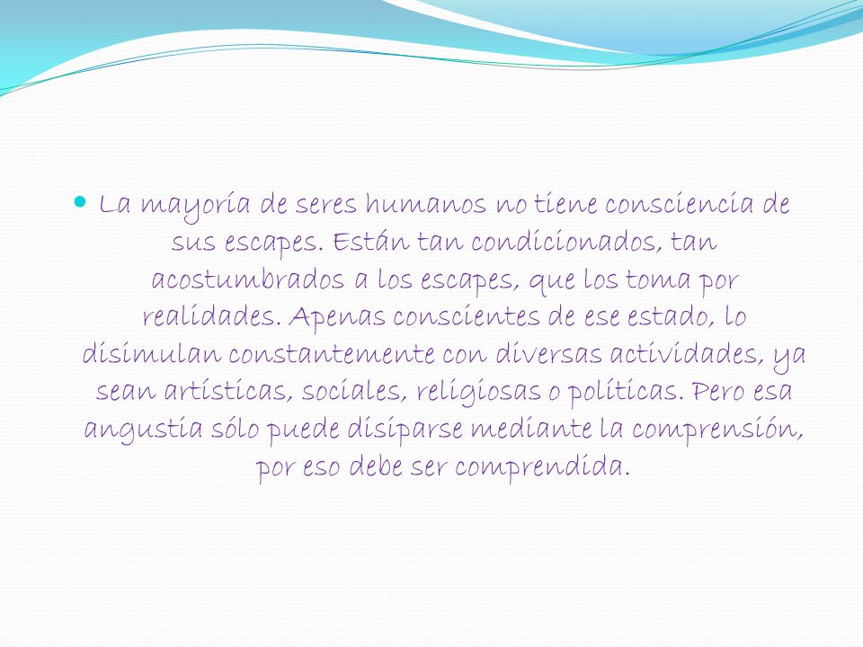 La mayoría de seres humanos no tiene consciencia de sus escapes